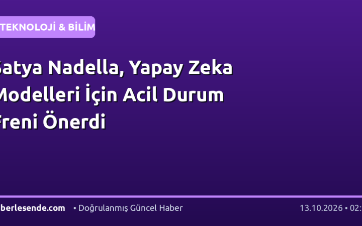Satya Nadella, Yapay Zeka Modelleri İçin Acil Durum Freni Önerdi