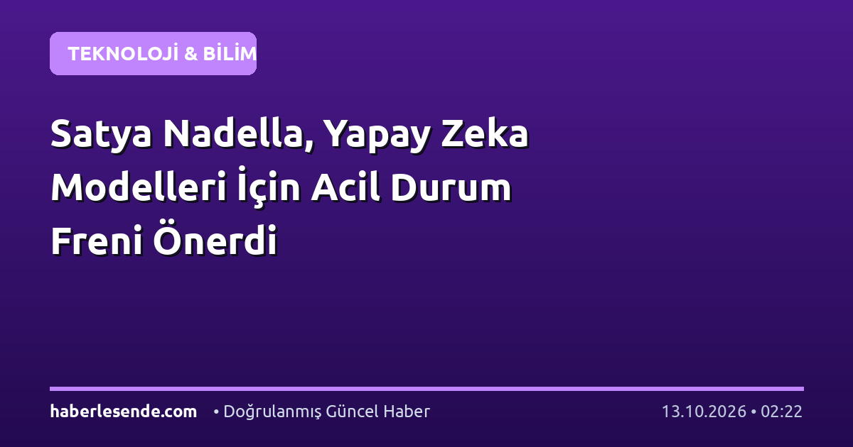 Satya Nadella, Yapay Zeka Modelleri İçin Acil Durum Freni Önerdi