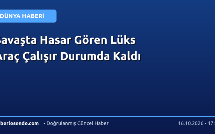 Savaşta Hasar Gören Lüks Araç Çalışır Durumda Kaldı