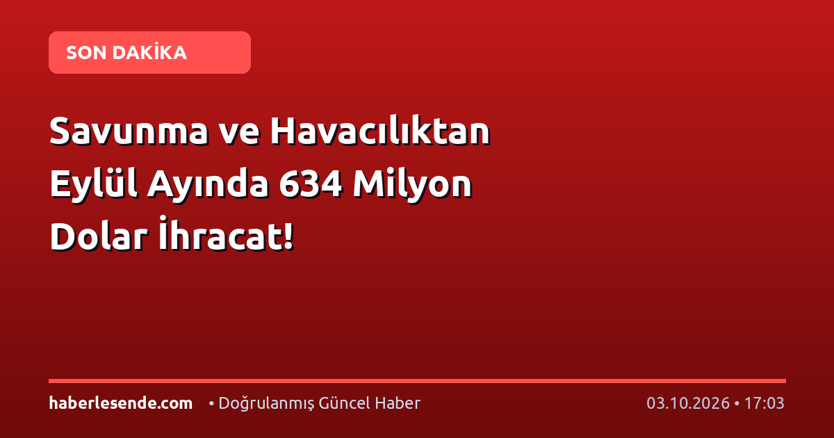 Savunma ve Havacılıktan Eylül Ayında 634 Milyon Dolar İhracat!