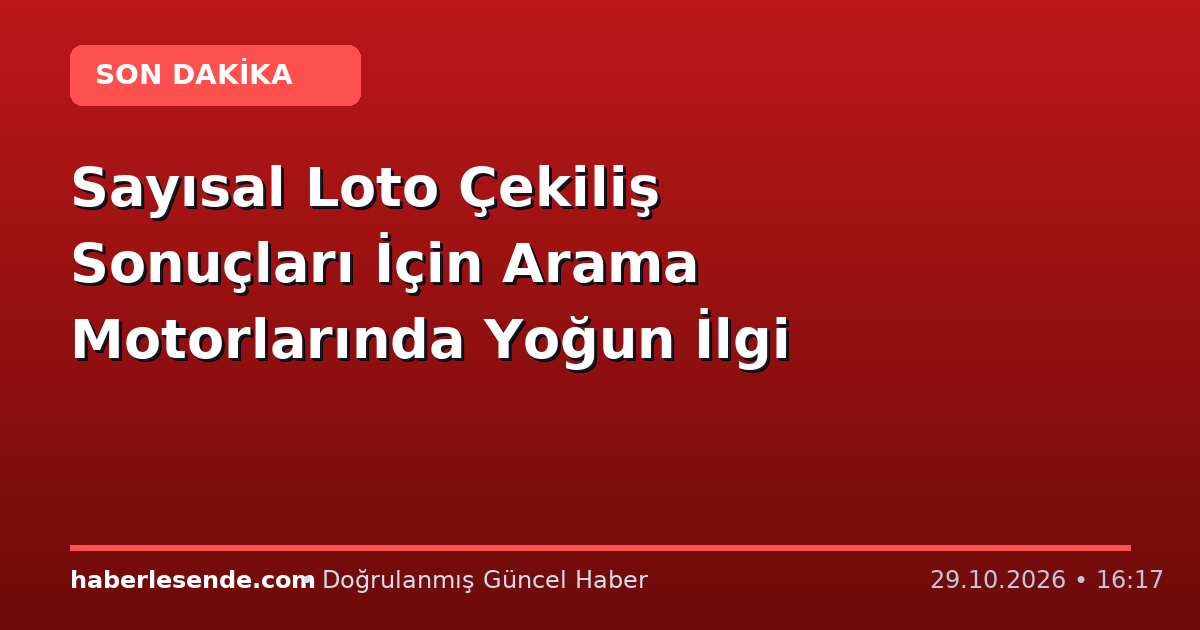 Sayısal Loto Çekiliş Sonuçları İçin Arama Motorlarında Yoğun İlgi