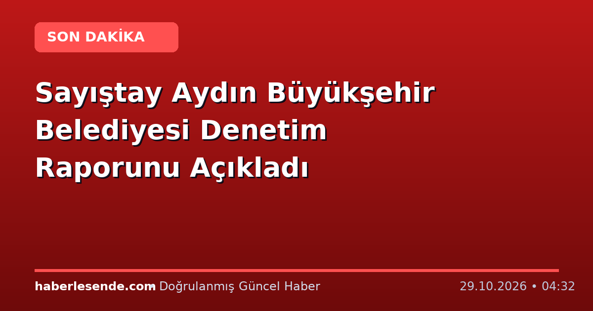 Sayıştay Aydın Büyükşehir Belediyesi Denetim Raporunu Açıkladı
