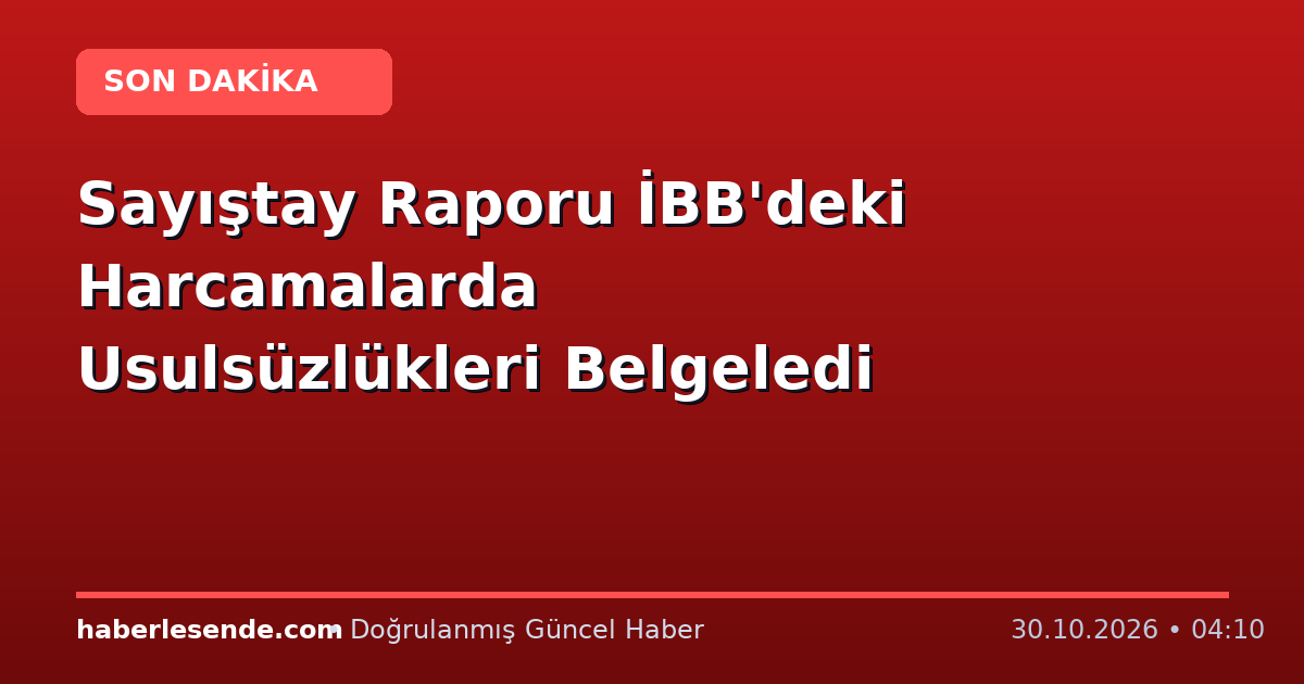 Sayıştay Raporu İBB'deki Harcamalarda Usulsüzlükleri Belgeledi