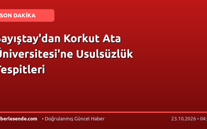 Sayıştay'dan Korkut Ata Üniversitesi'ne Usulsüzlük Tespitleri