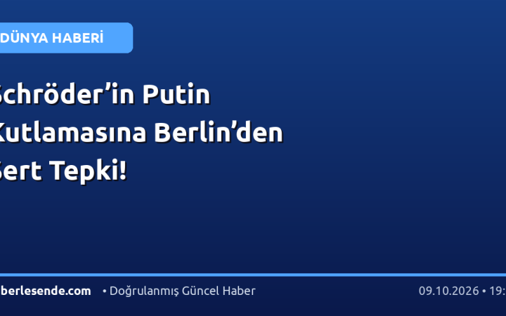 Schröder’in Putin Kutlamasına Berlin’den Sert Tepki!