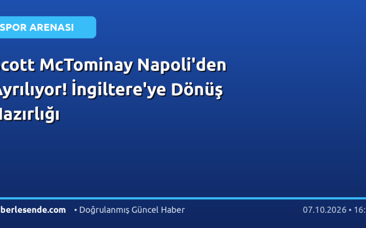 Scott McTominay Napoli'den Ayrılıyor! İngiltere'ye Dönüş Hazırlığı