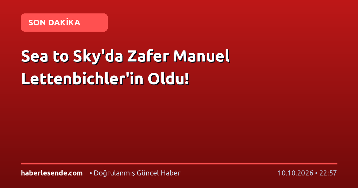 Sea to Sky'da Zafer Manuel Lettenbichler'in Oldu!