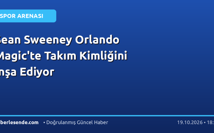 Sean Sweeney Orlando Magic'te Takım Kimliğini İnşa Ediyor