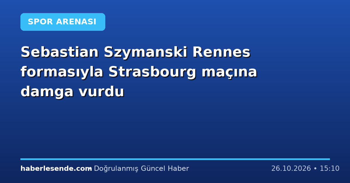 Sebastian Szymanski Rennes formasıyla Strasbourg maçına damga vurdu