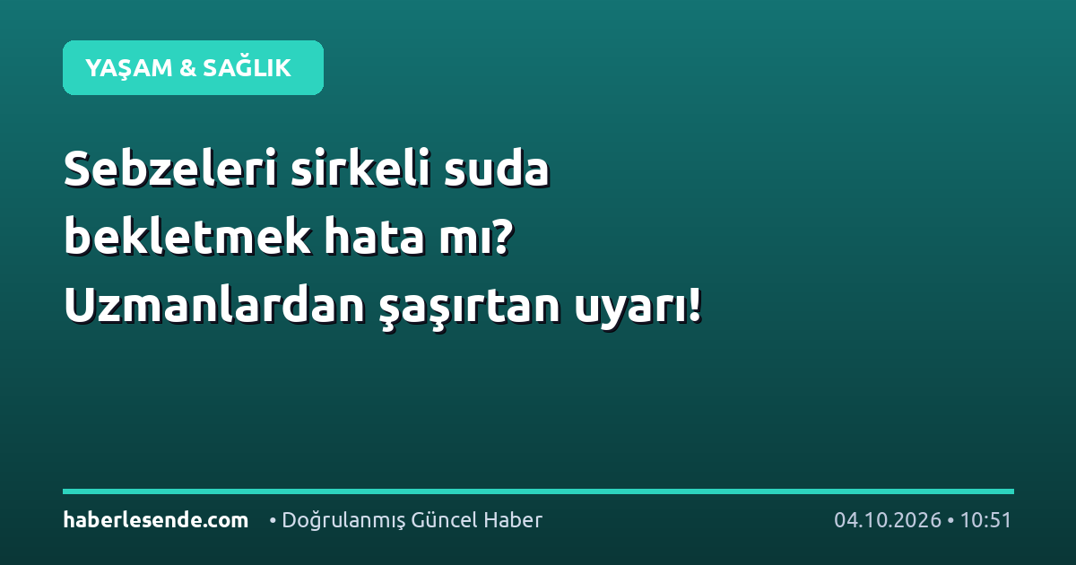 Sebzeleri sirkeli suda bekletmek hata mı? Uzmanlardan şaşırtan uyarı!