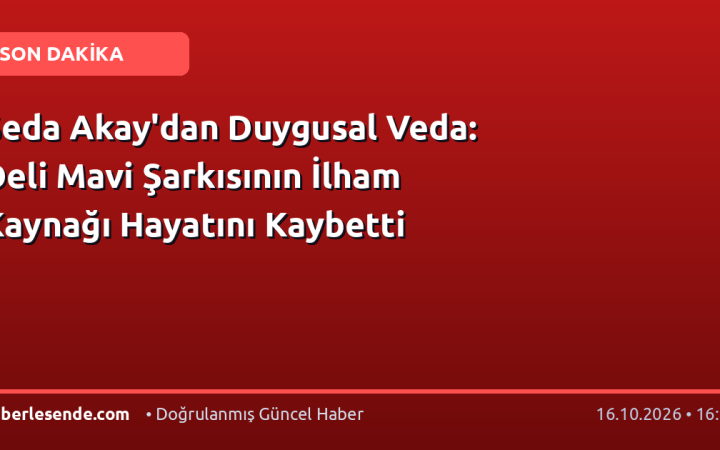 Seda Akay'dan Duygusal Veda: Deli Mavi Şarkısının İlham Kaynağı Hayatını Kaybetti