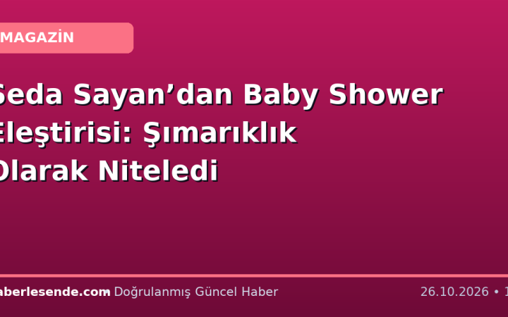 Seda Sayan’dan Baby Shower Eleştirisi: Şımarıklık Olarak Niteledi
