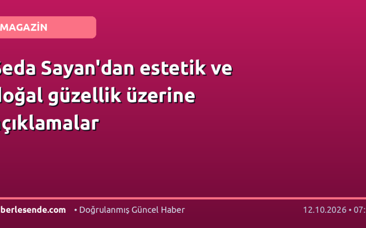 Seda Sayan'dan estetik ve doğal güzellik üzerine açıklamalar
