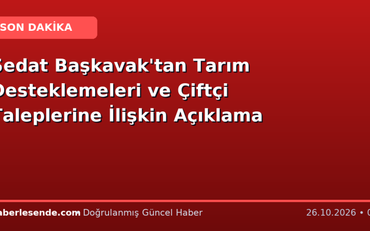 Sedat Başkavak'tan Tarım Desteklemeleri ve Çiftçi Taleplerine İlişkin Açıklama