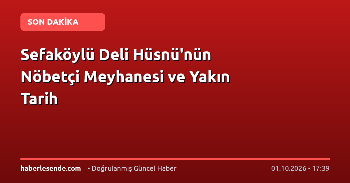 Sefaköylü Deli Hüsnü'nün Nöbetçi Meyhanesi ve Yakın Tarih