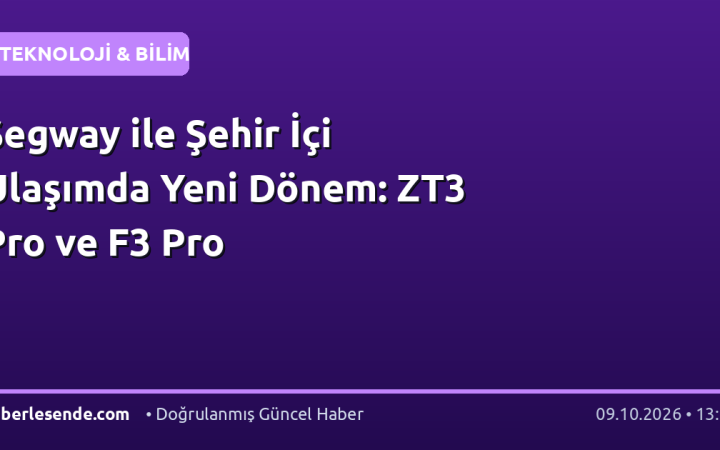 Segway ile Şehir İçi Ulaşımda Yeni Dönem: ZT3 Pro ve F3 Pro