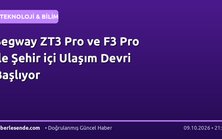 Segway ZT3 Pro ve F3 Pro ile Şehir içi Ulaşım Devri Başlıyor