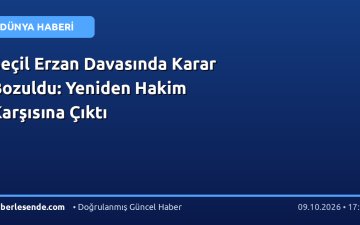 Seçil Erzan Davasında Karar Bozuldu: Yeniden Hakim Karşısına Çıktı