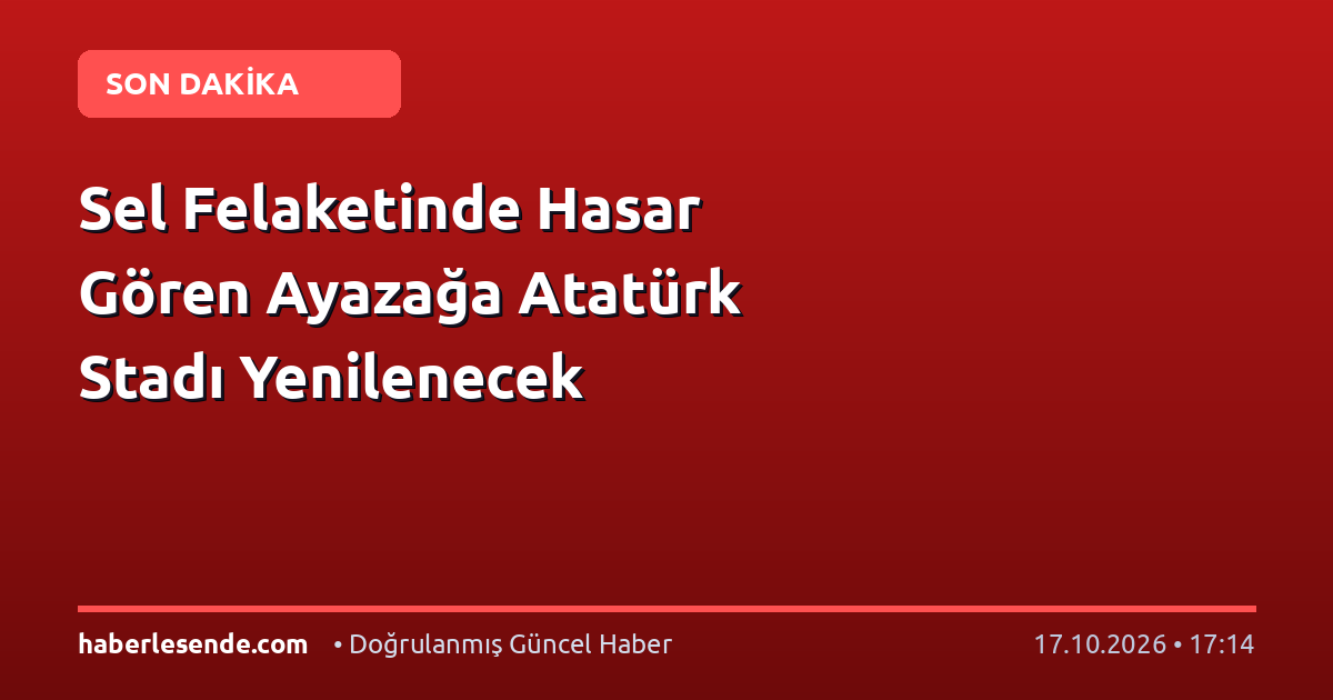 Sel Felaketinde Hasar Gören Ayazağa Atatürk Stadı Yenilenecek