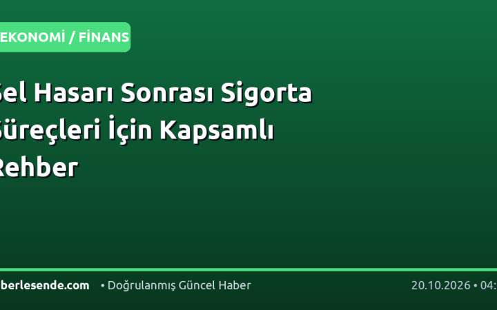 Sel Hasarı Sonrası Sigorta Süreçleri İçin Kapsamlı Rehber