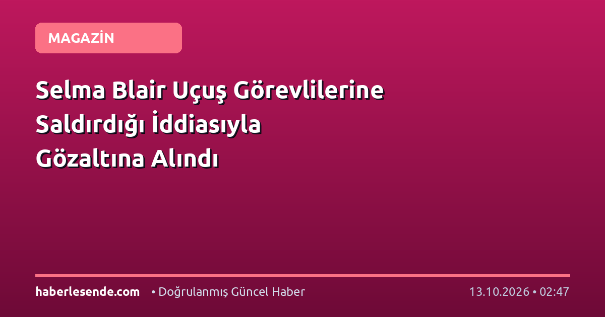 Selma Blair Uçuş Görevlilerine Saldırdığı İddiasıyla Gözaltına Alındı