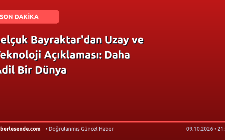 Selçuk Bayraktar'dan Uzay ve Teknoloji Açıklaması: Daha Adil Bir Dünya