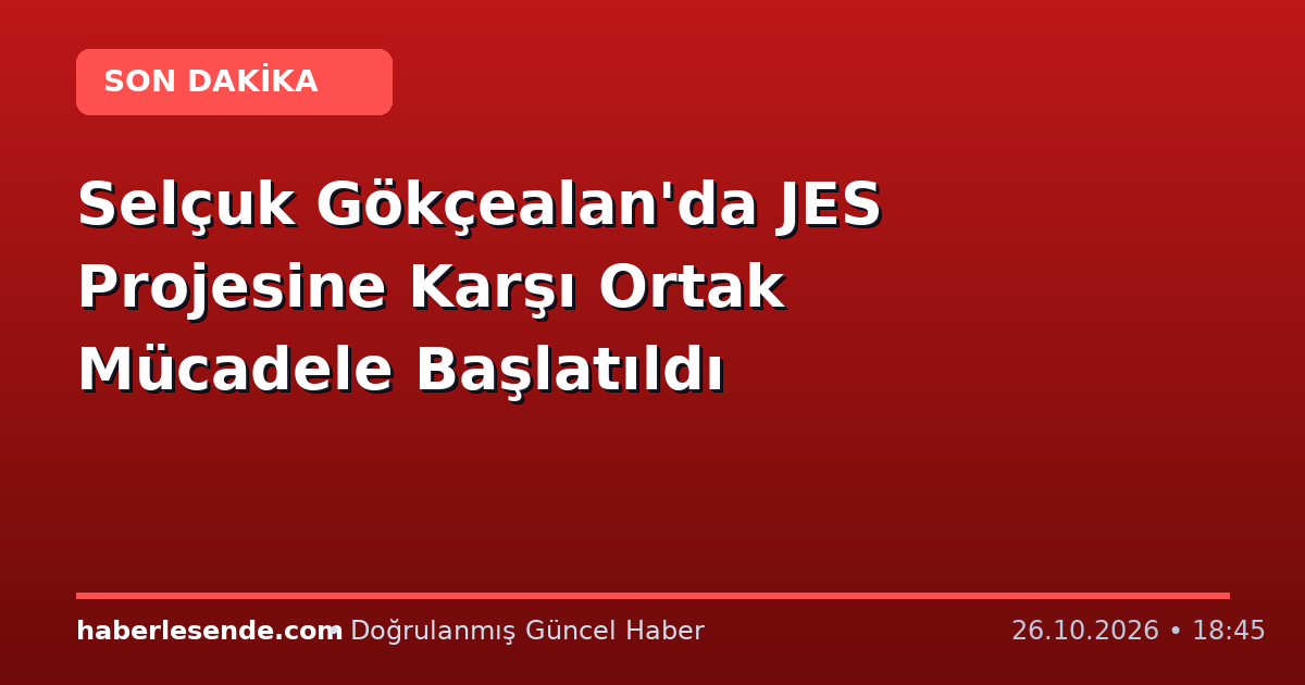 Selçuk Gökçealan'da JES Projesine Karşı Ortak Mücadele Başlatıldı
