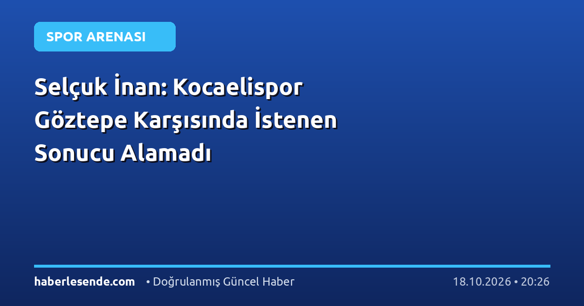 Selçuk İnan: Kocaelispor Göztepe Karşısında İstenen Sonucu Alamadı