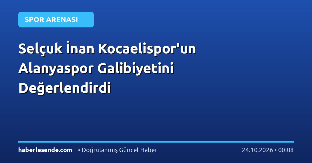 Selçuk İnan Kocaelispor'un Alanyaspor Galibiyetini Değerlendirdi