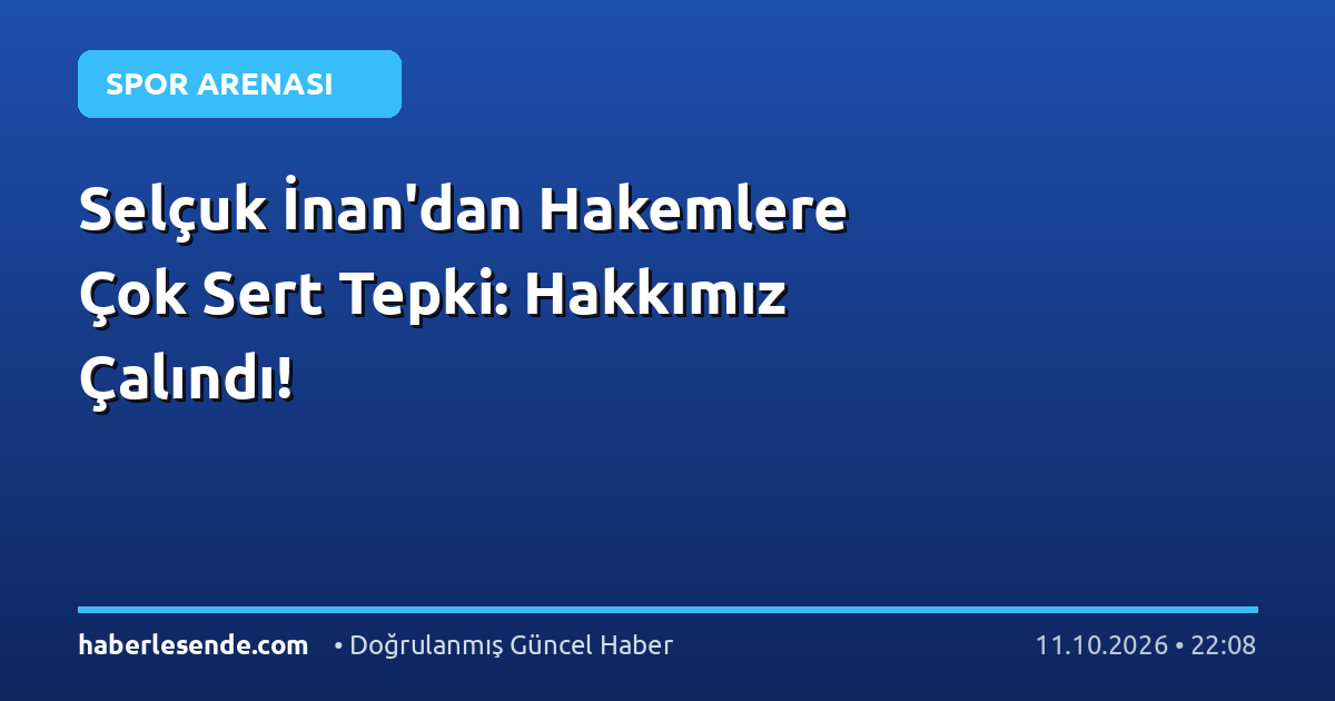 Selçuk İnan'dan Hakemlere Çok Sert Tepki: Hakkımız Çalındı!