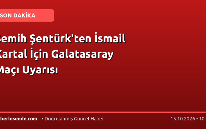 Semih Şentürk'ten İsmail Kartal İçin Galatasaray Maçı Uyarısı