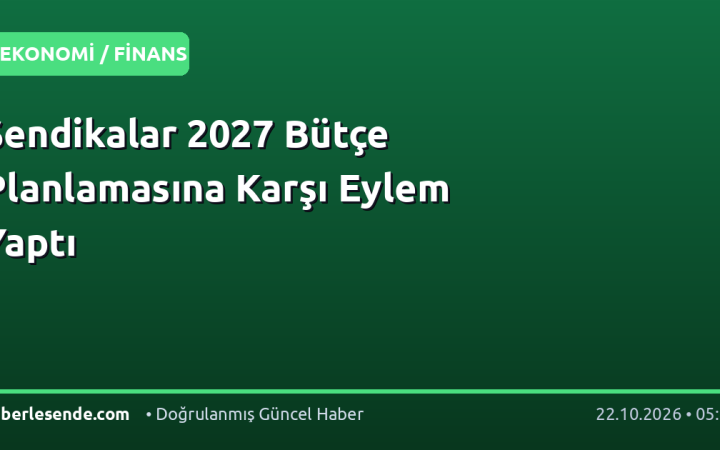 Sendikalar 2027 Bütçe Planlamasına Karşı Eylem Yaptı
