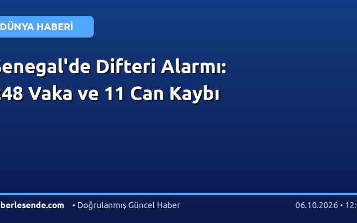 Senegal'de Difteri Alarmı: 248 Vaka ve 11 Can Kaybı