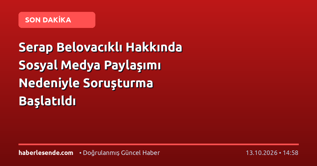 Serap Belovacıklı Hakkında Sosyal Medya Paylaşımı Nedeniyle Soruşturma Başlatıldı