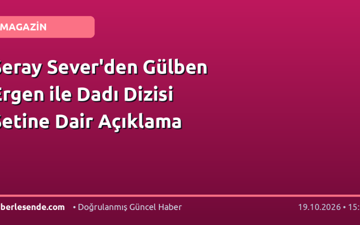 Seray Sever'den Gülben Ergen ile Dadı Dizisi Setine Dair Açıklama