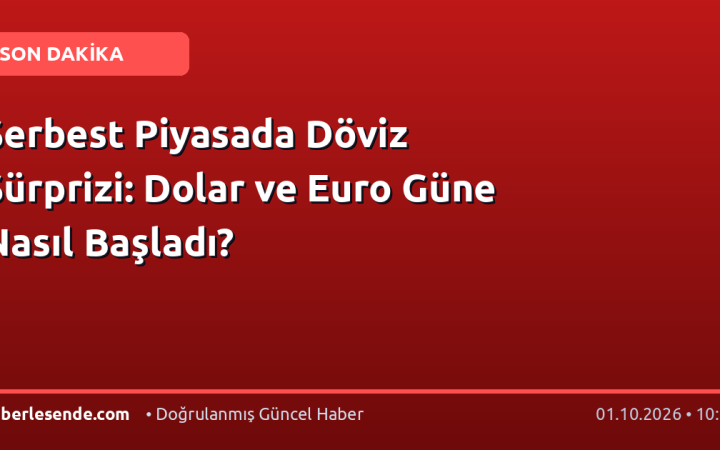 Serbest Piyasada Döviz Sürprizi: Dolar ve Euro Güne Nasıl Başladı?