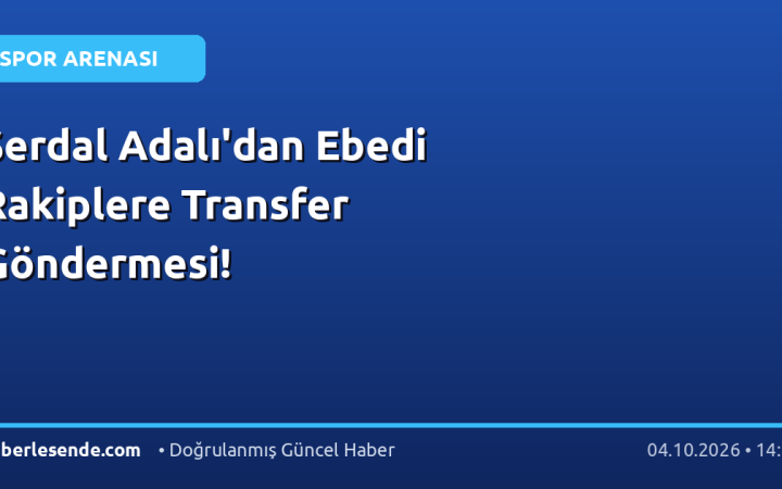Serdal Adalı'dan Ebedi Rakiplere Transfer Göndermesi!