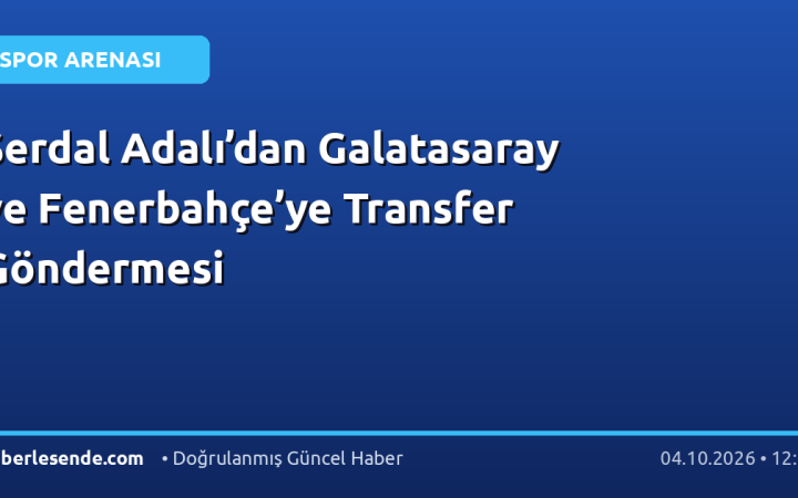 Serdal Adalı’dan Galatasaray ve Fenerbahçe’ye Transfer Göndermesi