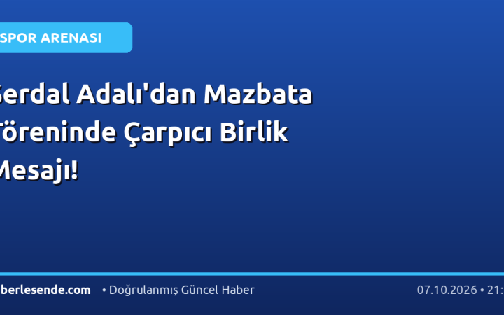 Serdal Adalı'dan Mazbata Töreninde Çarpıcı Birlik Mesajı!
