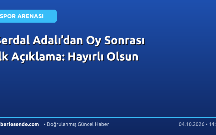 Serdal Adalı’dan Oy Sonrası İlk Açıklama: Hayırlı Olsun
