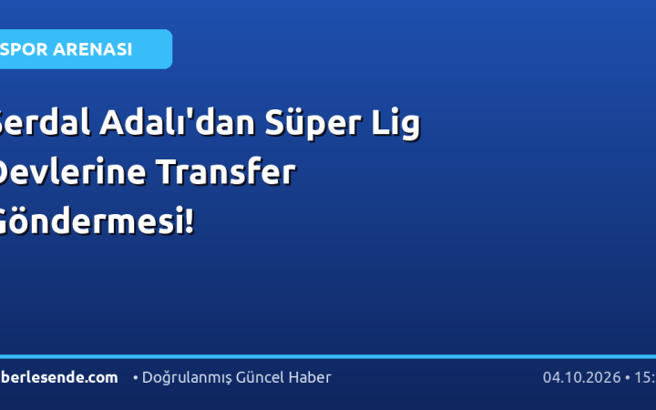 Serdal Adalı'dan Süper Lig Devlerine Transfer Göndermesi!