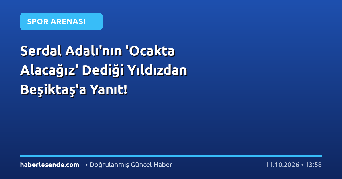 Serdal Adalı'nın 'Ocakta Alacağız' Dediği Yıldızdan Beşiktaş'a Yanıt!