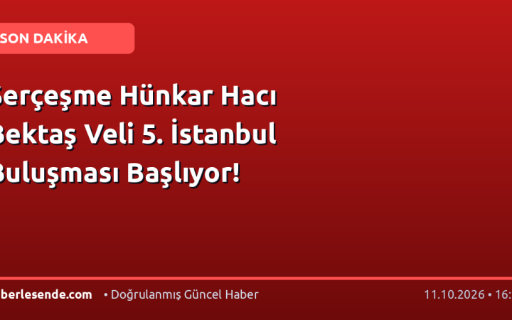 Serçeşme Hünkar Hacı Bektaş Veli 5. İstanbul Buluşması Başlıyor!
