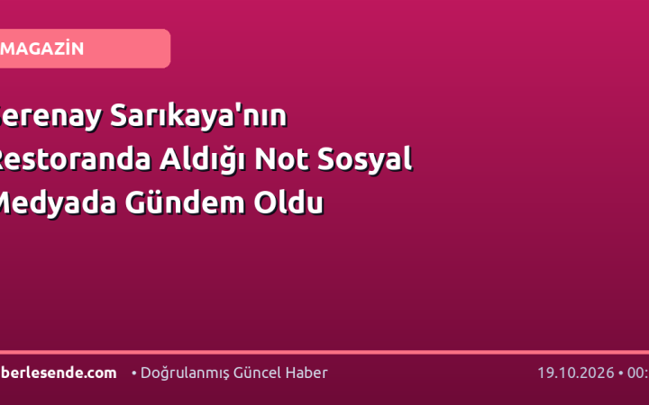Serenay Sarıkaya'nın Restoranda Aldığı Not Sosyal Medyada Gündem Oldu