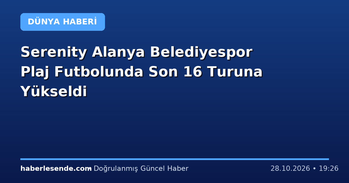 Serenity Alanya Belediyespor Plaj Futbolunda Son 16 Turuna Yükseldi