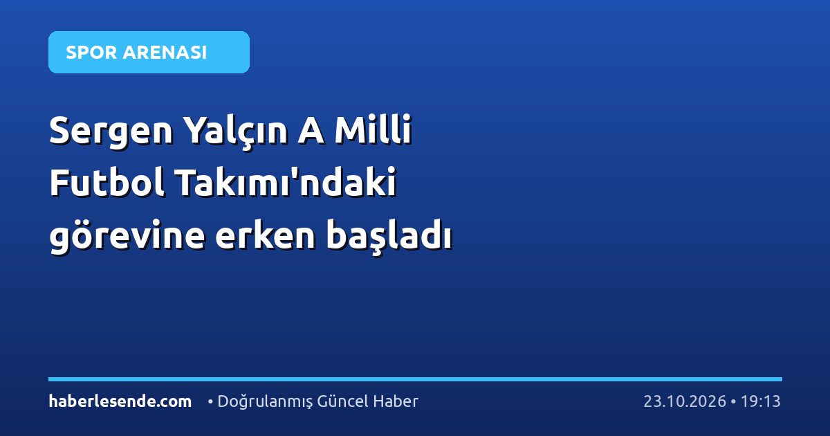 Sergen Yalçın A Milli Futbol Takımı'ndaki görevine erken başladı