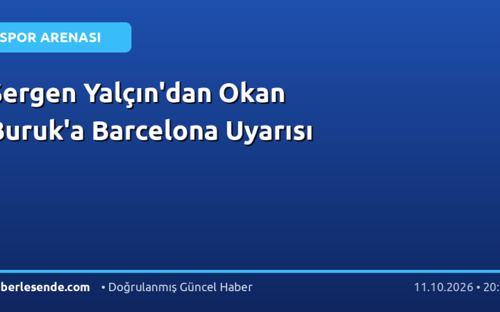 Sergen Yalçın'dan Okan Buruk'a Barcelona Uyarısı