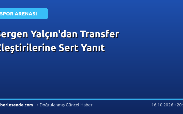 Sergen Yalçın'dan Transfer Eleştirilerine Sert Yanıt