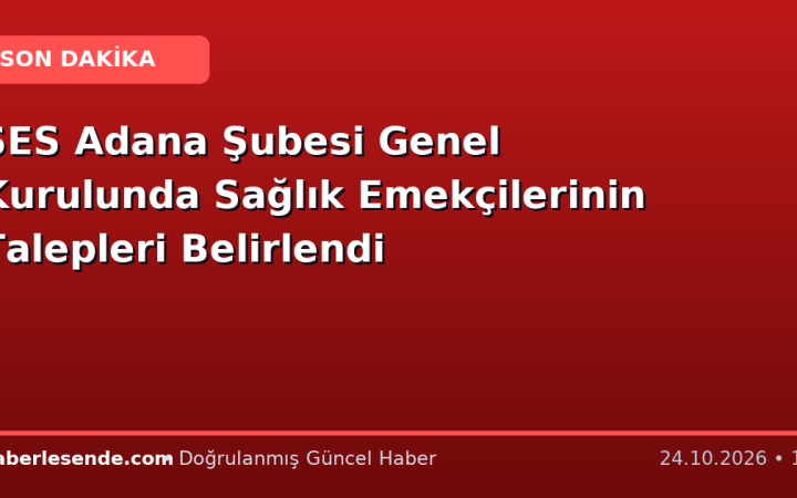 SES Adana Şubesi Genel Kurulunda Sağlık Emekçilerinin Talepleri Belirlendi