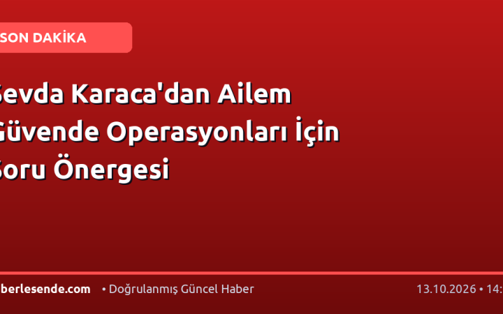 Sevda Karaca'dan Ailem Güvende Operasyonları İçin Soru Önergesi